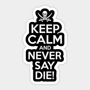 Keep Calm And Never Say Die Sticker